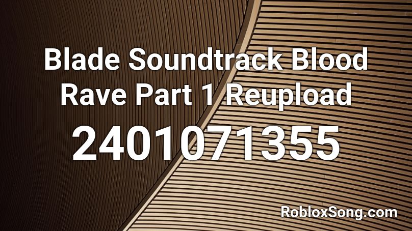 Blade Soundtrack Blood Rave Part 1 Reupload Roblox ID