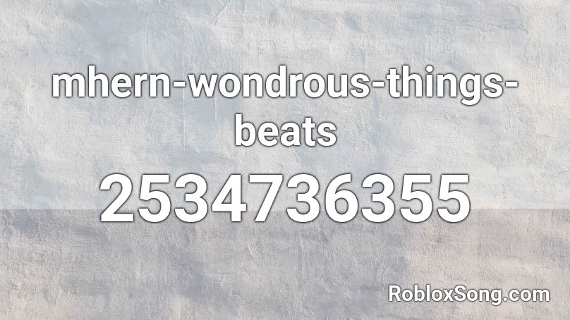 mhern-wondrous-things-beats Roblox ID