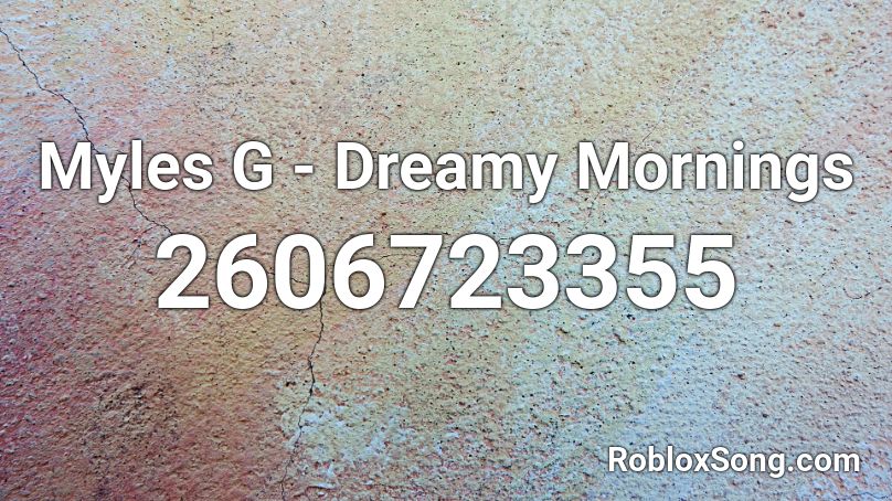 Myles G - Dreamy Mornings Roblox ID
