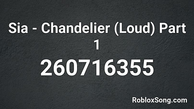 Sia - Chandelier (Loud) Part 1 Roblox ID