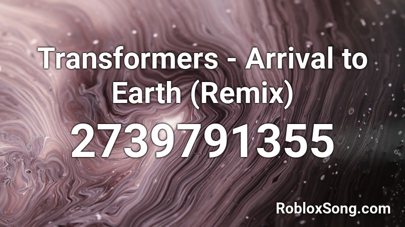 Transformers Arrival To Earth Remix Roblox Id Roblox Music Codes - earth song roblox id