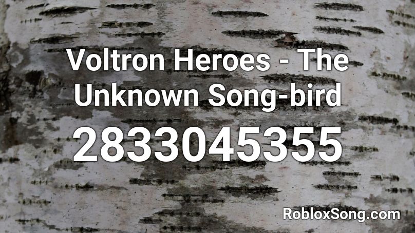 Voltron Heroes - The Unknown Song-bird Roblox ID