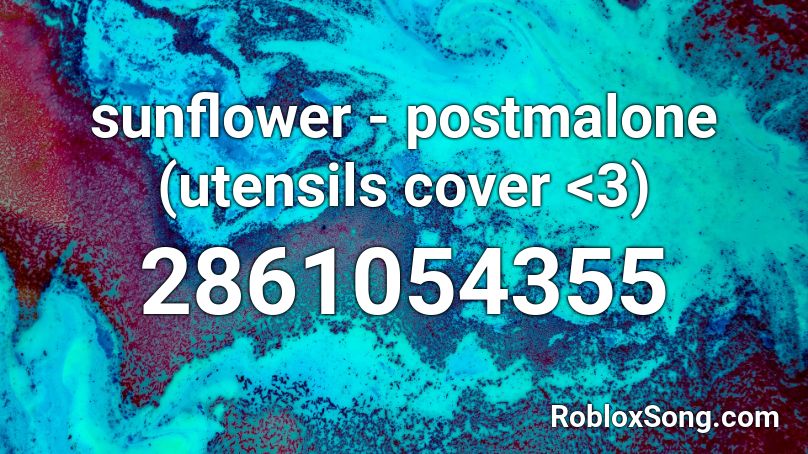 sunflower - postmalone (utensils cover <3) Roblox ID