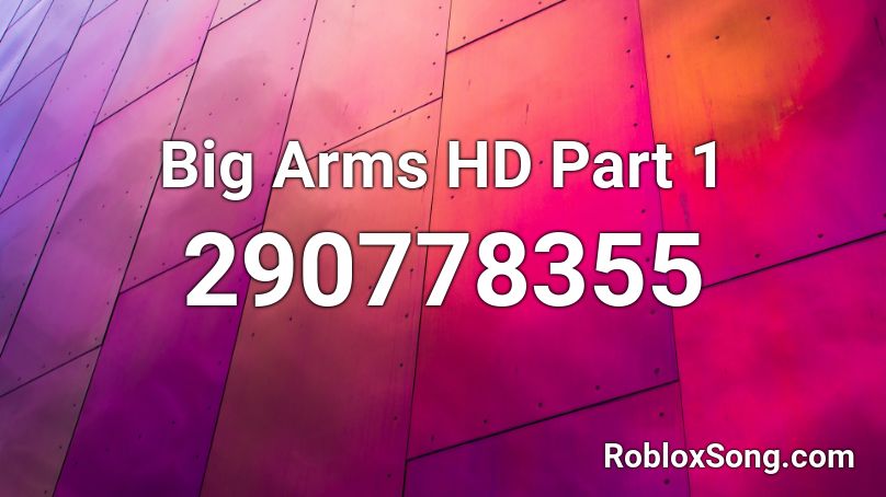 Big Arms HD Part 1 Roblox ID