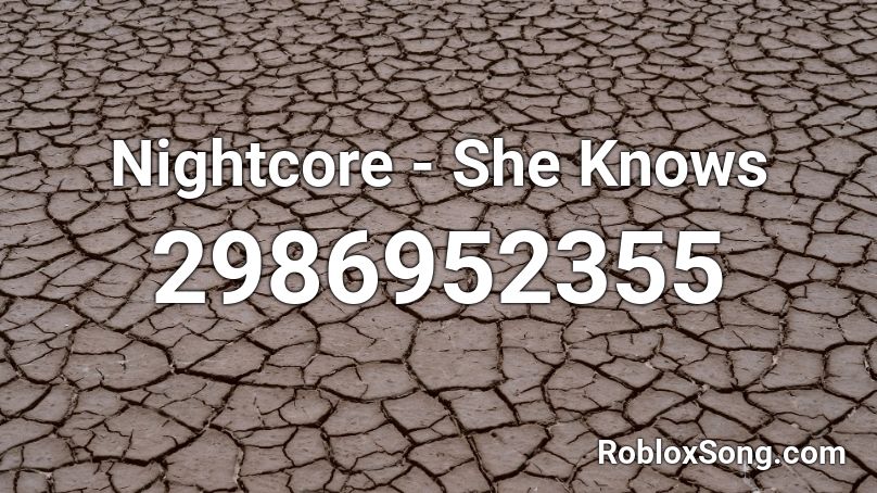 Nightcore - She Knows Roblox ID