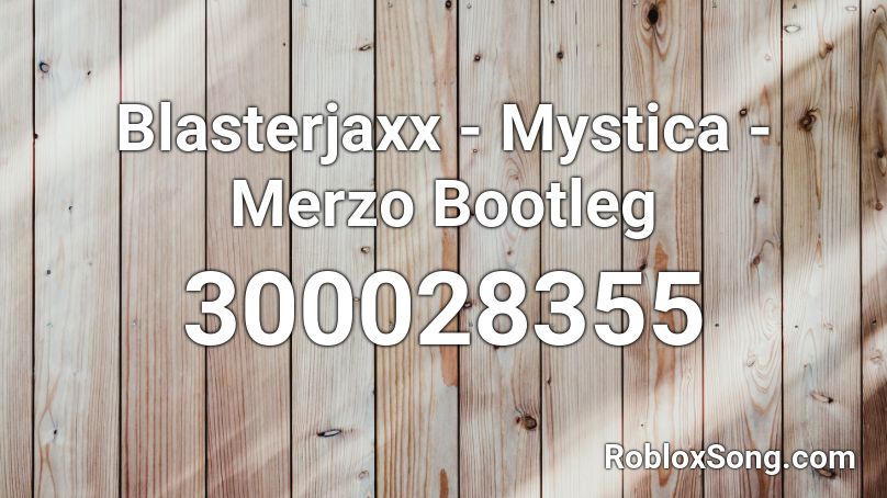 Blasterjaxx - Mystica - Merzo Bootleg Roblox ID