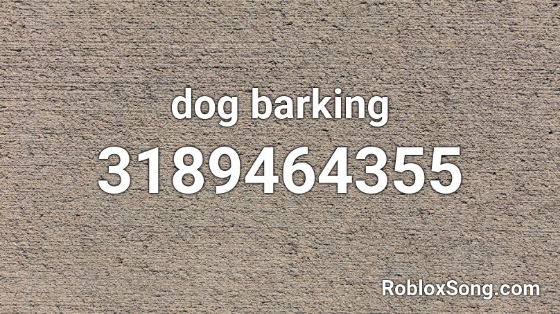 Dog Barking Roblox Id Roblox Music Codes - dog roblox id