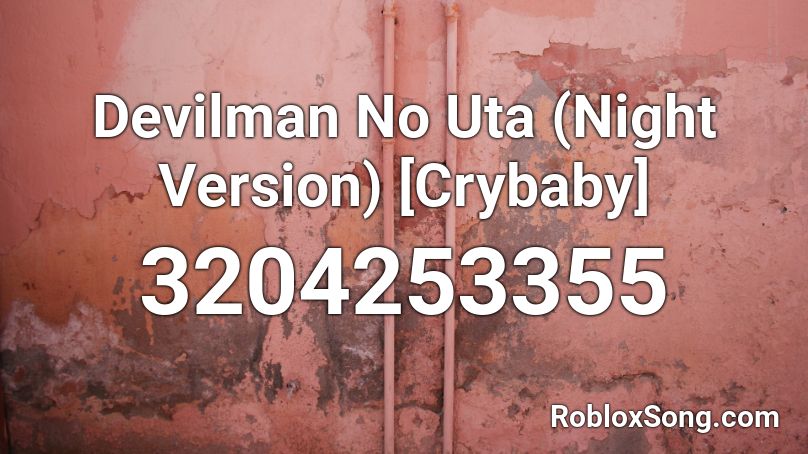 Devilman No Uta Night Version Crybaby Roblox Id Roblox Music Codes - cry baby roblox code