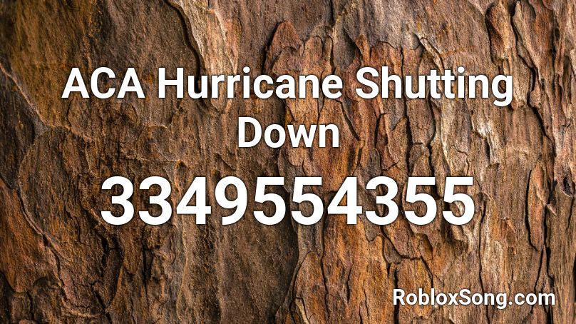 ACA Hurricane Shutting Down Roblox ID