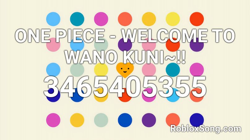 ONE PIECE - WELCOME TO WANO KUNI~!! Roblox ID