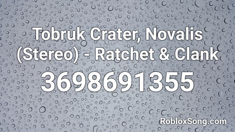 Tobruk Crater, Novalis (Stereo) - Ratchet & Clank Roblox ID