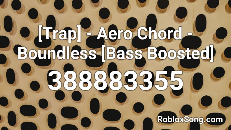 [Trap] - Aero Chord - Boundless [Bass Boosted] Roblox ID