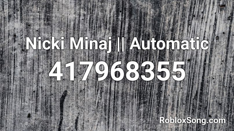 Nicki Minaj || Automatic Roblox ID