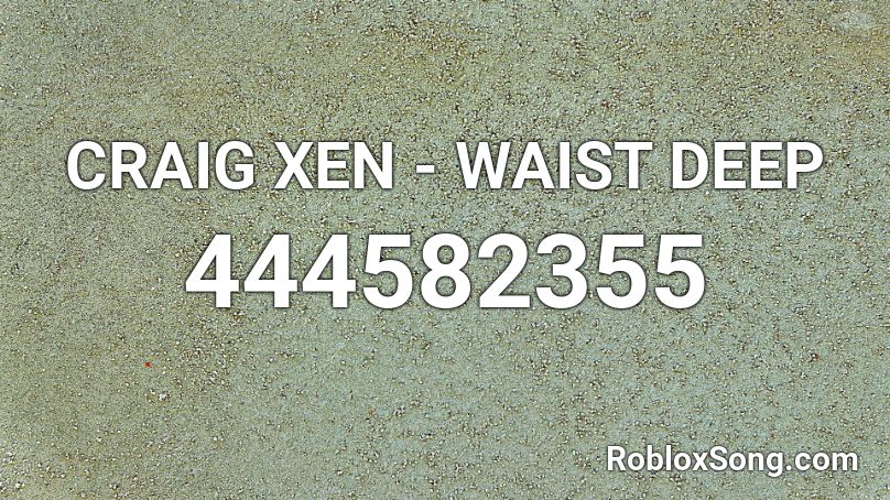 CRAIG XEN - WAIST DEEP Roblox ID