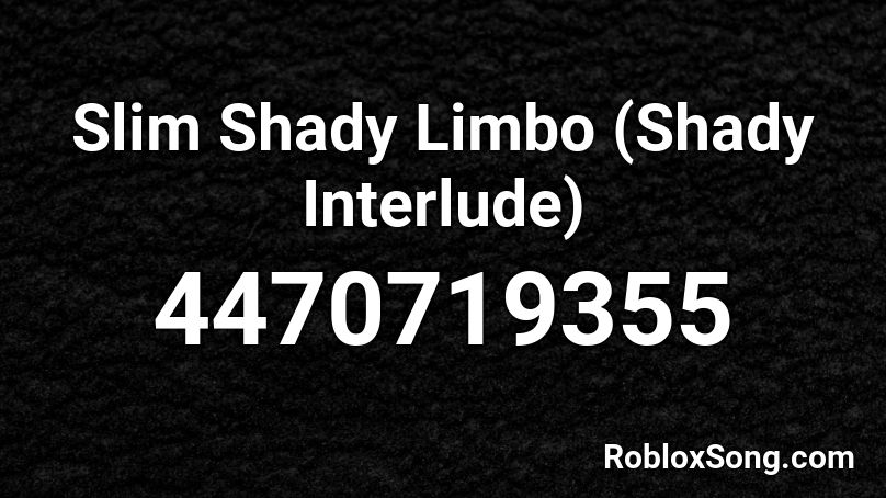 Slim Shady Limbo Shady Interlude Roblox Id Roblox Music Codes - roblox song id slim shady