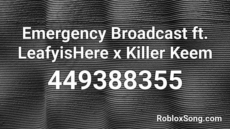 Emergency Broadcast ft. LeafyisHere x Killer Keem Roblox ID