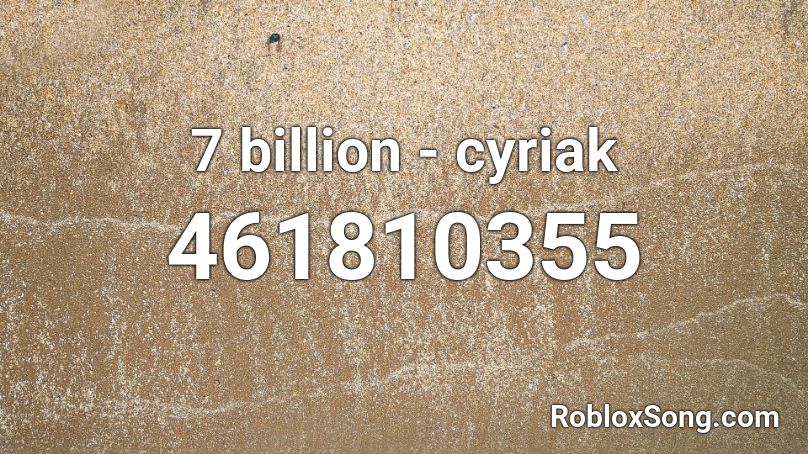 7 billion - cyriak Roblox ID