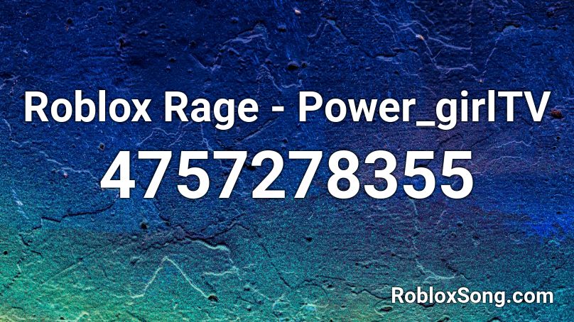 Roblox Rage Power Girltv Roblox Id Roblox Music Codes - roblox rage id