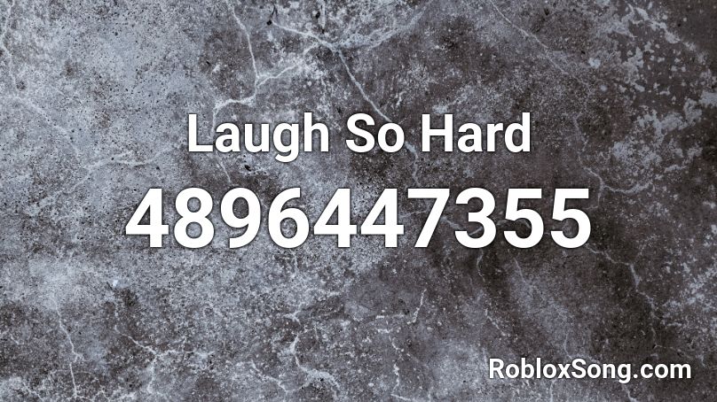 Laugh So Hard Roblox ID