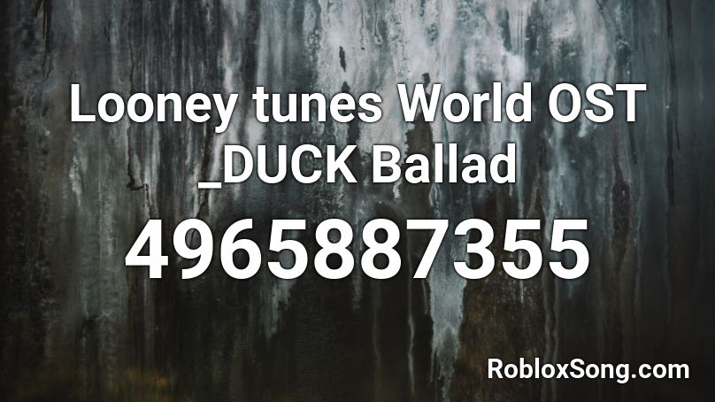 Looney tunes World OST _DUCK Ballad Roblox ID