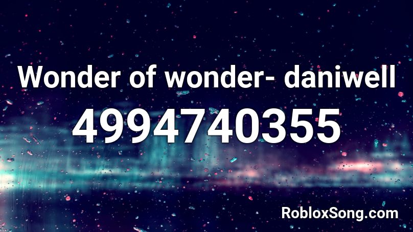 Wonder of wonder- daniwell Roblox ID