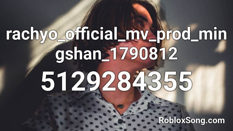 rachyo_official_mv_prod_mingshan_1790812 Roblox ID