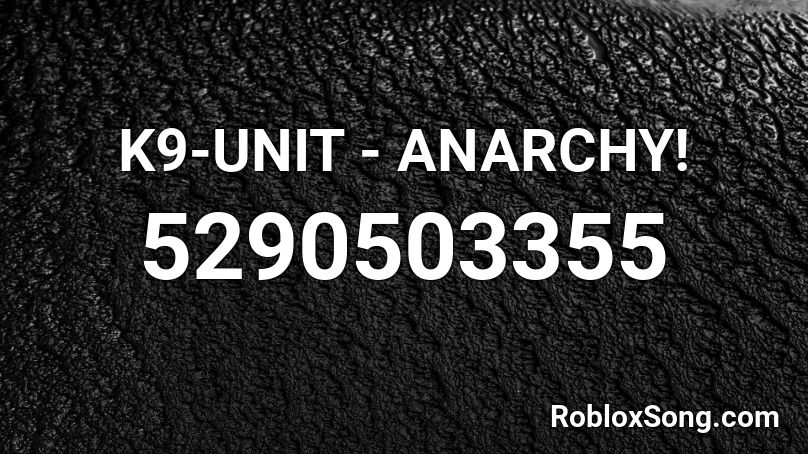 K9 Unit Anarchy Roblox Id Roblox Music Codes - roblox anarchy songs