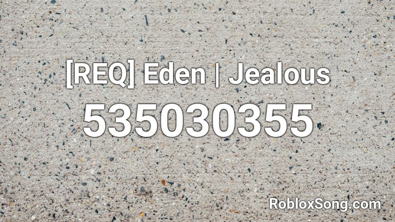 [REQ] Eden | Jealous Roblox ID
