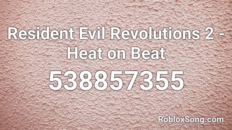 Resident Evil Revolutions 2 - Heat on Beat Roblox ID