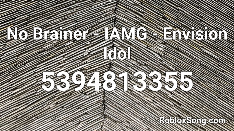No Brainer - IAMG - Envision Idol Roblox ID
