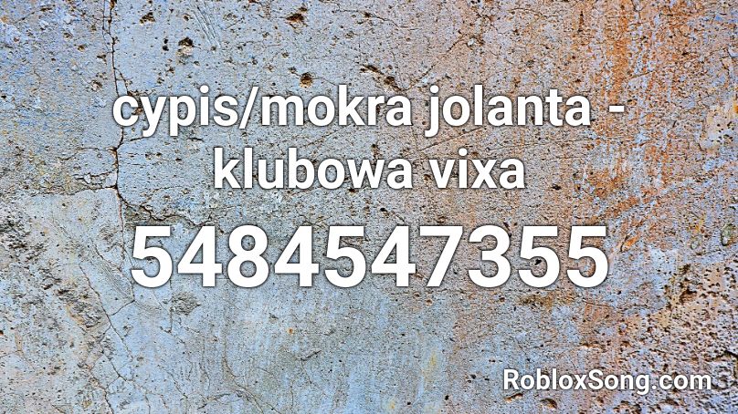 Cypis Mokra Jolanta Klubowa Vixa Roblox Id Roblox Music Codes - roblox music codes to biz & crvck jvck