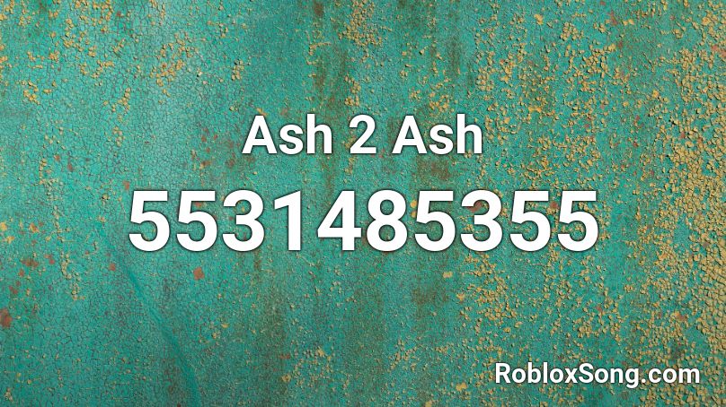 Ash 2 Ash Roblox ID