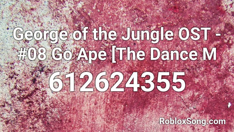 George of the Jungle OST - #08 Go Ape [The Dance M Roblox ID
