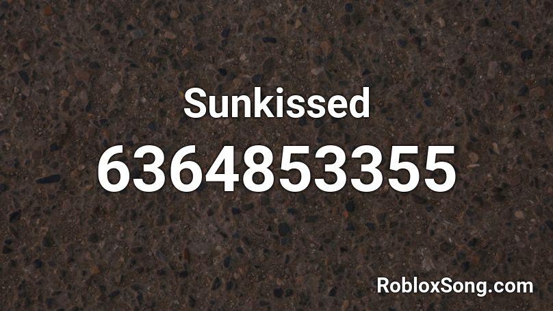 Sunkissed Roblox ID Roblox Music Codes 6364853355 