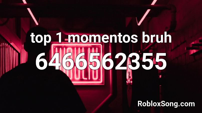 top 1 momentos bruh Roblox ID