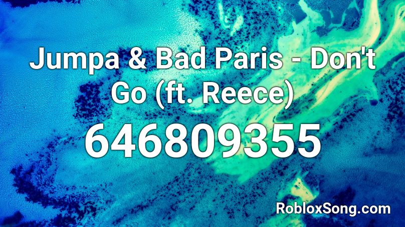Jumpa & Bad Paris - Don't Go (ft. Reece) Roblox ID