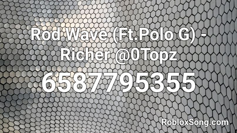 Rod Wave Ft Polo G Richer 0topz Roblox Id Roblox Music Codes - rod wave roblox id