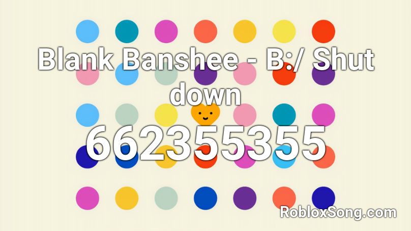 Blank Banshee - B:/ Shut down Roblox ID