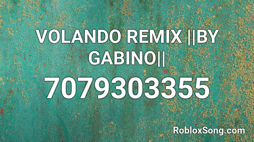 VOLANDO REMIX ✘ BAD BUNNY ||BY GABINO|| Roblox ID