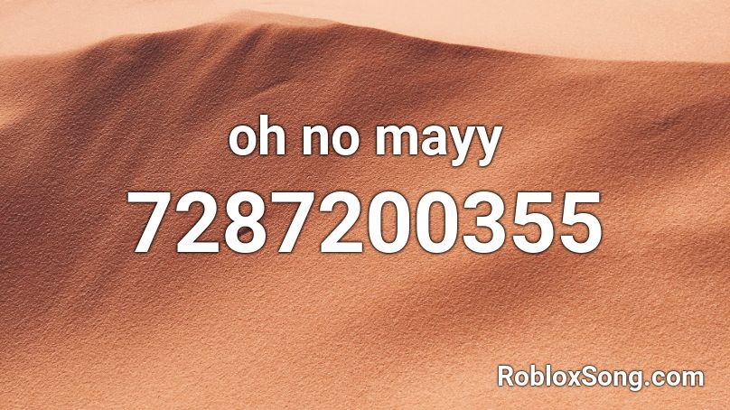 oh no mayy Roblox ID