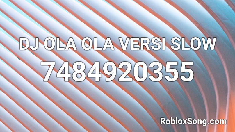 DJ OLA OLA VERSI SLOW Roblox ID