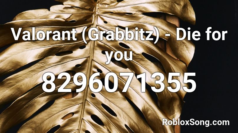 Valorant (Grabbitz) - Die for you Roblox ID