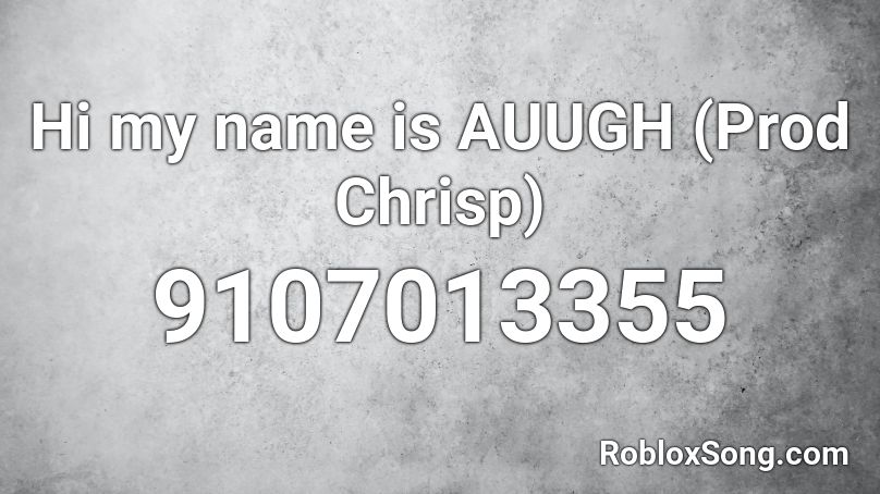 Hi my name is AUUGH (Prod Chrisp) Roblox ID