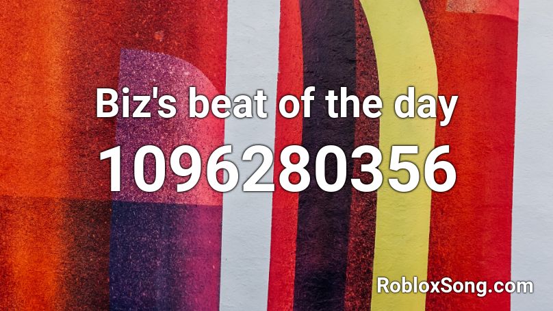 Biz's beat of the day Roblox ID