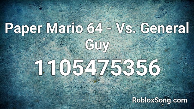 Paper Mario 64 - Vs. General Guy Roblox ID