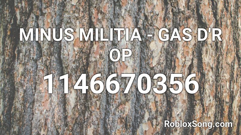 MINUS MILITIA - GAS D'R OP Roblox ID