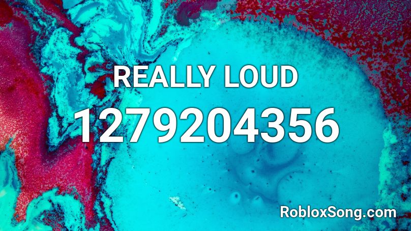 REALLY LOUD Roblox ID