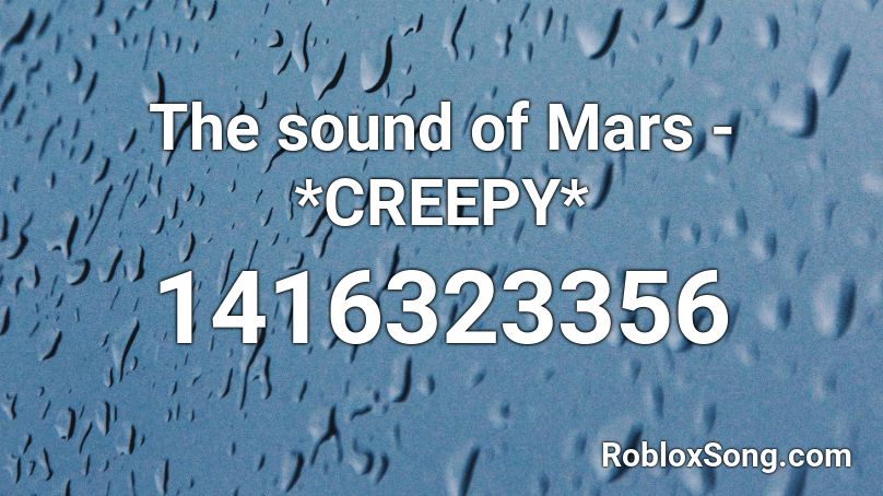 The sound of Mars - *CREEPY* Roblox ID