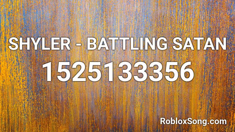 SHYLER - BATTLING SATAN Roblox ID