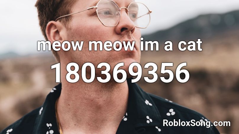 meow meow im a cat Roblox ID